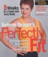 Selene Yeager's Perfectly Fit: 8 Weeks to a Sleek and Sexy Body