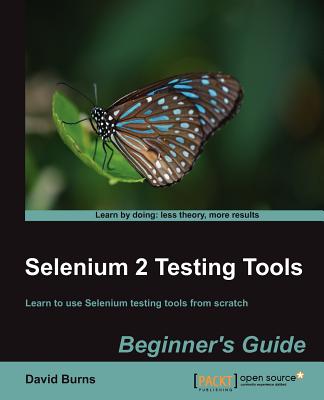 Selenium 2 Testing Tools: Beginner's Guide - Burns, David