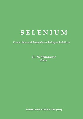 Selenium: Present Status and Perspectives in Biology and Medicine - Schrauzer, Gerhard N (Editor)