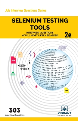 Selenium Testing Tools Interview Questions You'll Most Likely Be Asked: Second Edition - Publishers, Vibrant