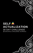 Self Actualization 30 Day Challenge: 30 Day Self Actualized Better Me Daily Challenge