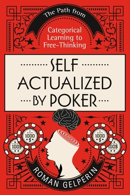 Self-Actualized by Poker: The Path from Categorical Learning to Free-Thinking - Gelperin, Roman