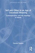 Self and Other in an Age of Uncertain Meaning: Communication and the Marriage of Minds