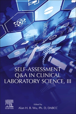 Self-Assessment Q&A in Clinical Laboratory Science, III - Wu, Alan H B (Editor)