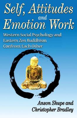 Self, Attitudes, and Emotion Work: Western Social Psychology and Eastern Zen Buddhism Confront Each Other - Bradley, Christopher