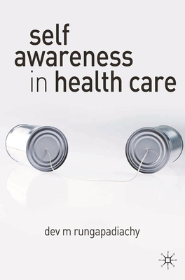 Self-Awareness in Health Care: Engaging in Helping Relationships - Rungapadiachy, Dev M