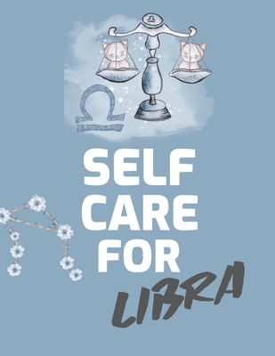Self Care For Libra: For Adults For Autism Moms For Nurses Moms Teachers Teens Women With Prompts Day and Night Self Love Gift - Larson, Patricia