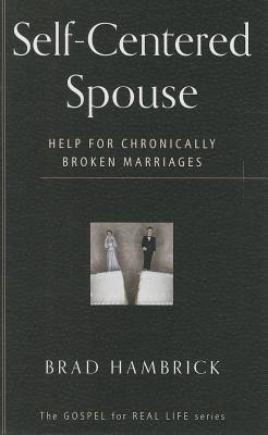 Self-Centered Spouse: Help for Chronically Broken Marriages - Hambrick, Brad C