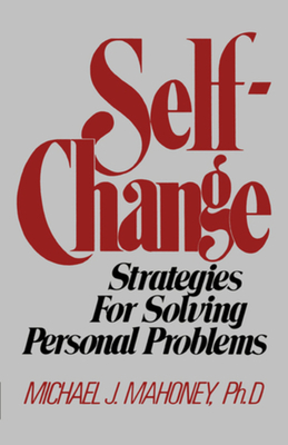 Self Change: Strategies for Solving Personal Problems - Mahoney, Michael J.