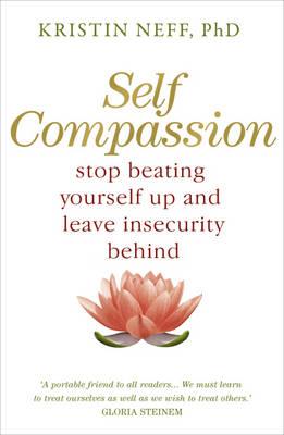 Self-Compassion: The Proven Power of Being Kind to Yourself - Neff, Kristin