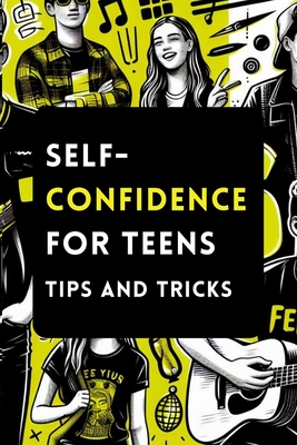 Self-Confidence for Teens with Tips and Tricks: A Guide to Building Unstoppable Self-Confidence for Teenagers - Lee, Kayleigh