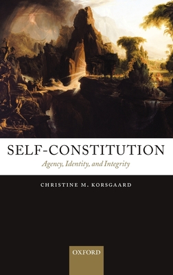 Self-Constitution: Agency, Identity, and Integrity - Korsgaard, Christine M