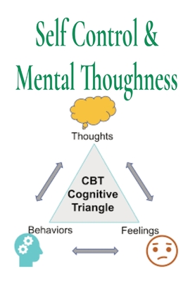 Self Control & Mental Thoughness: How does CBT help you deal with overwhelming problems in a more positive way. - Jung, Joseph