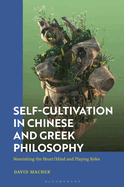 Self-Cultivation in Chinese and Greco-Roman Philosophy: Nourishing the Heart/Mind and Playing Roles