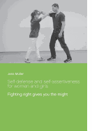 Self-defense and self-assertiveness for women and girls: Fighting right gives you the might