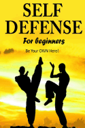 Self Defense for Beginners - Be Your OWN Hero!- - Hill, Jacob