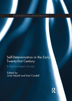 Self-Determination in the early Twenty First Century: A Double Edged Concept - Abulof, Uriel (Editor), and Cordell, Karl (Editor)