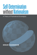 Self-Determination Without Nationalism: A Theory of Postnational Sovereignty