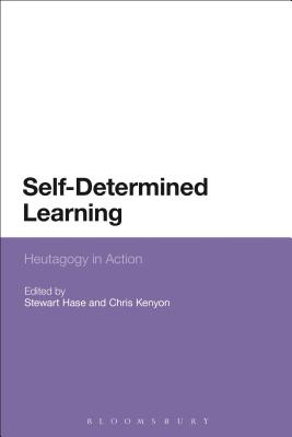 Self-Determined Learning: Heutagogy in Action - Hase, Stewart (Editor), and Kenyon, Chris (Editor)