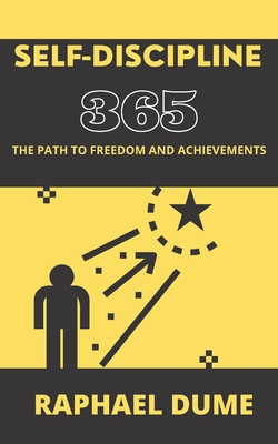 Self-Discipline 365: The Path to Freedom and Achievements - Dume, Raphael