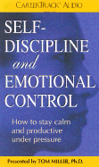Self-Discipline and Emotional Control: How to Stay Calm and Productive Under Pressure