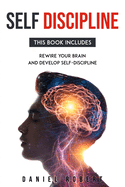 Self Discipline: This Book Includes: Rewire Your Brain and Develop Delf-Discipline