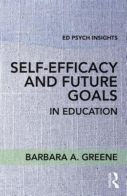 Self-Efficacy and Future Goals in Education - Greene, Barbara A.