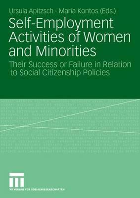 Self-Employment Activities of Women and Minorities: Their Success or Failure in Relation to Social Citizenship Policies - Apitzsch, Ursula (Editor), and Kontos, Maria (Editor)