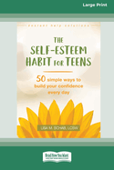 Self-Esteem Habit for Teens: 50 Simple Ways to Build Your Confidence Every Day (16pt Large Print Format)