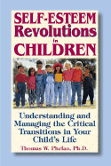 Self-Esteem Revolutions in Children: Understanding and Managing the Critical Transitions in Your Child's Life