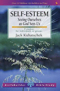 Self Esteem: Seeing Ourselves as God Sees Us - Kuhatschek, Jack