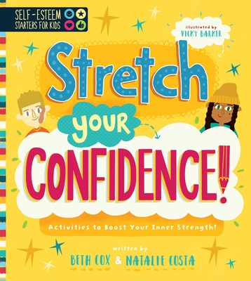 Self-Esteem Starters for Kids: Stretch Your Confidence!: Activities to Boost Your Inner Strength! - Costa, Natalie, and Cox, Beth