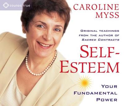 Self-Esteem: Your Fundamental Power - Myss, Caroline