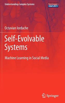 Self-Evolvable Systems: Machine Learning in Social Media - Iordache, Octavian