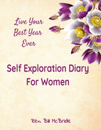 Self Exploration Diary For Women: Live Your Best Year Ever,100 Pages With Prompts and Questions, 8.5x11, Writing Pages, Month Calendar Pages