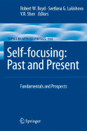 Self-Focusing: Past and Present: Fundamentals and Prospects - Boyd, Robert W (Editor), and Lukishova, Svetlana G (Editor), and Shen, Y R (Editor)