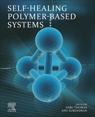 Self-Healing Polymer-Based Systems - Thomas, Sabu (Editor), and Surendran, Anu (Editor)