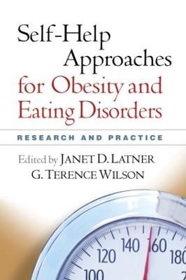 Self-Help Approaches for Obesity and Eating Disorders: Research and Practice - Latner, Janet D (Editor), and Wilson, G Terence, PhD (Editor)