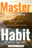 Self Help Books: 2 Manuscripts - Master Self Discipline with 9-Steps Formula, Habit Makes Perfect: Morning Rituals of 12 Most Successful People