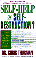 Self-Help or Self-Destruction?: Pop Psychology's Most Damaging Myths and How to Keep Them from Ruining Your Life