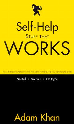 Self-Help Stuff That Works: How to Become More Effective with Your Actions and Feel Good More Often - Khan, Adam, and Evans, Klassy (Editor)