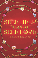 Self Help Through Self Love: It is Time to Care for You