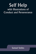 Self Help; with Illustrations of Conduct and Perseverance