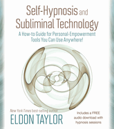 Self-Hypnosis and Subliminal Technology: A How-To Guide for Personal-Empowerment Tools You Can Use Anywhere!