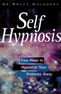 Self-Hypnosis: Easy Ways to Hypnotize Your Problems Away