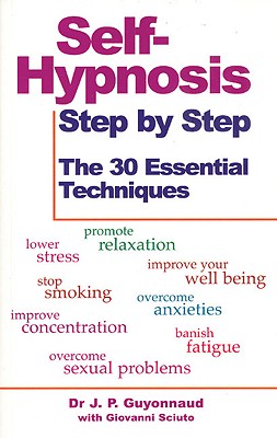 Self-Hypnosis Step by Step: The 30 Essential Techniques - Guyonnaud, J P, and Powell, Elfreda (Translated by), and Sciuto, Giovanni