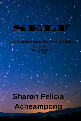 SELF ...if I were words not limbs... - Acheampong, Sharon Felicia