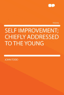 Self Improvement; Chiefly Addressed to the Young