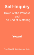 Self-Inquiry - Dawn of the Witness and the End of Suffering: (AYP Enlightenment Series)