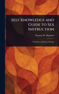 Self Knowledge and Guide to Sex Instruction - Shannon, Thomas W (Thomas Washington)